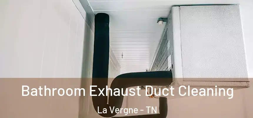 Bathroom Exhaust Duct Cleaning La Vergne - TN