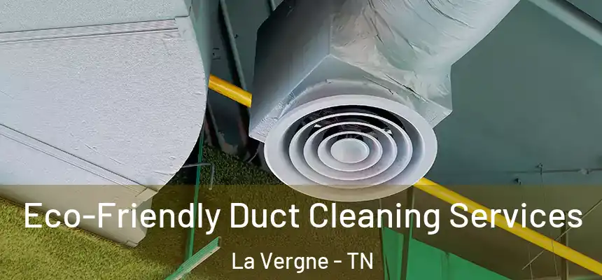  Eco-Friendly Duct Cleaning Services La Vergne - TN