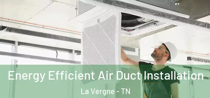  Energy Efficient Air Duct Installation La Vergne - TN