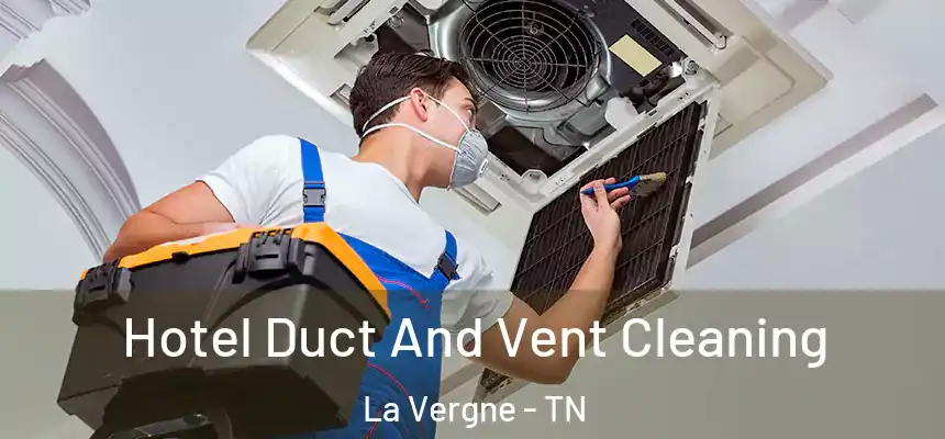 Hotel Duct And Vent Cleaning La Vergne - TN