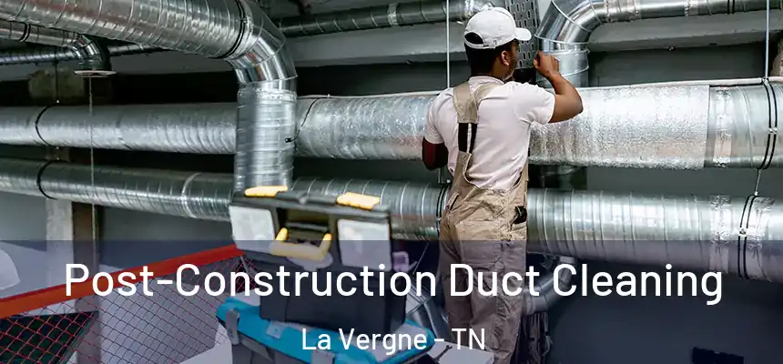  Post-Construction Duct Cleaning La Vergne - TN