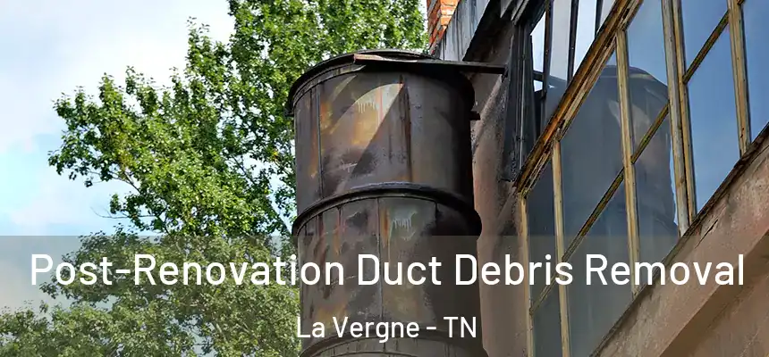 Post-Renovation Duct Debris Removal La Vergne - TN