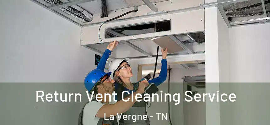 Return Vent Cleaning Service La Vergne - TN